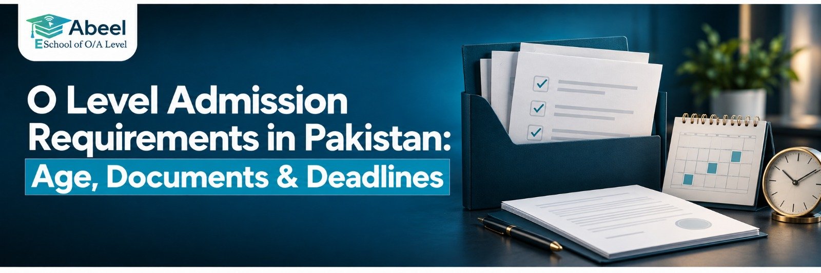 O Level Admission Requirements in Pakistan: Age, Documents & Deadlines